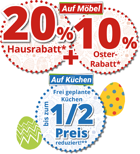 Auf Möbel: 20% Hausrabatt* + 10% Oster-Rabatt* + frei geplante Küchen bis zum halben Preis reduziert**